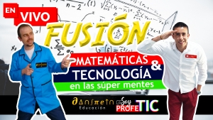 Fusión MATEMÁTICAS y TECNOLOGÍA en las SÚPER MENTES junto a DANSTEIN